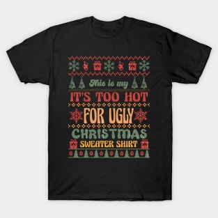 This Is My too hot for Ugly Christmas Sweater T-Shirt